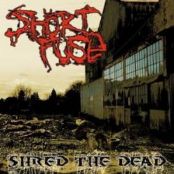 Short Fuse : Shred the Dead